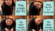 Real Play a high INT PC life INT S a dump stat My plan results in a TPK My plan results in a TPK imoflip.com