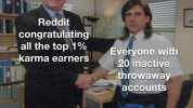 Reddit congratulating all the top 1% Everyone with 20 inactive karma earnersS P throwaway accounts