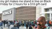 Redditors I wish I had a girlfriend Me Googling my life expectancy when my girl makes me stand in line on Black Friday for 2 hours for a $10 gift card KONLS