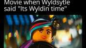 Remember in The Lego Movie when Wyldsytle said Its Wyldin time