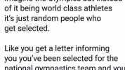 Santiago Mayer @santiagomayer Imagine the Olympics but instead of it being world class athletes its just random people who get selected. Like you get a letter informinng you youve been selected for the national gymnastics team and