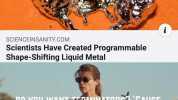 SCIENCEINSANITY.COM Scientists Have Created Programmable Shape-Shifting Liquid Metal DO YOU WANT TERMINATORS CAUSE THATS HOW YOU GET TERMINATORS.