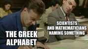 SCIENTISTS AND MATHEMATICIANS THE GREEK ALPHABET NAMING SOMETHING