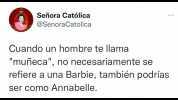 Señora Católica @SenoraCatolica Cuando un hombre te llama muñeca no necesariamente se refiere a una Barbie también podrías ser como Annabelle.
