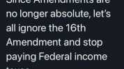 Since Anmendments are no longer absolute lets all ignore the 16th Amendment and stop paying Federal income taxes.