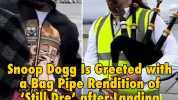 Snoop Dogg s Creeted wiTh aBag Pipe Rendifion of Still Dre after Landing 9m in S¢ofland