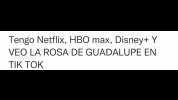 Tengo Netflix HBO max Disney+ Y VEO LA ROSA DE GUADALUPE EN TIK TOK