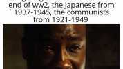 The Chinese splitting into warlord cliques in 1911 and fighting each other till the end of ww2 the Japanese from 1937-1945 the communists from 1921-1949 Im tired; boss.