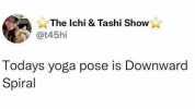 The lchi & Tashi Show @t45hi Todays yoga pose is Downward Spiral