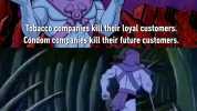 Tobacco companies kill their loyal customers. Condom companjes kill their future customers. Skeletor will return with more disturbing facts