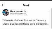 Tweet Mario Navarro TM @MarioNavarroMx Esta más chido el tiro entre Canelo y Messi que los partidos de la selección.