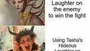 Using Tashas Hideous Laughter on the enemy to win the fight Using Tashas Hideous Laughter on yourself to get high imgflip