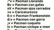 V = Pacman Normal v= Pacman conmovido V = Pacman Enojado v= Pacman Llorando Bv Pacman con gafas xV = Pacman ojos cerrados =V= Caricaturezco Ev= Pacman Frankenstein dv Pacman con gorra V= Pacman coqueto Iv= Pacman ciclope x-men ev=
