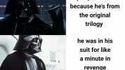 vader cant be on r/prequelmemes because hes from the original trilogy he was in his suit for like a minute in revenge of the sith