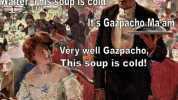 Waiter This soup is cold Its Gazpacho-Maam Very well Gazpacho This soup is cold!