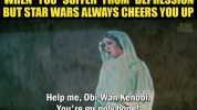 WHEN YOU SUFFER FROM DEPRESSION BUT STAR WARS ALWAYS CHEERS YOU UP RiaM Help me 0bi-Wan Kenobi. Youre my only hope!