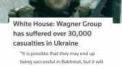 White House Wagner Group has suffered over 30000 casualties in Ukraine It is possible that they may end up being successful in Bakhmut but it will prove of no real worth to them because it is of no real strategic value he said add