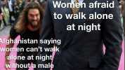 Womeh afraid to walk alone at night Afghanistan saying Women cant walk alone at night withouta malé escort