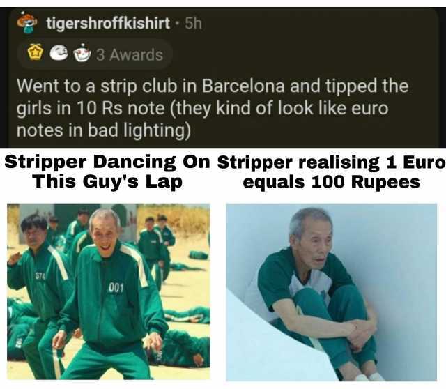tigershroffkishirt 5h e3Awards Went to a strip club in Barcelona and tipped the girls in 10 Rs note (they kind of look like euro notes in bad lighting) Stripper Dancing On Stripper realising 1 Euro This Guys Lap equals 100 Rupees 