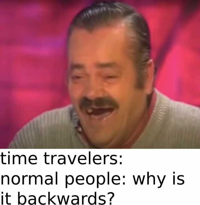 time travelers normal people why is it backwards