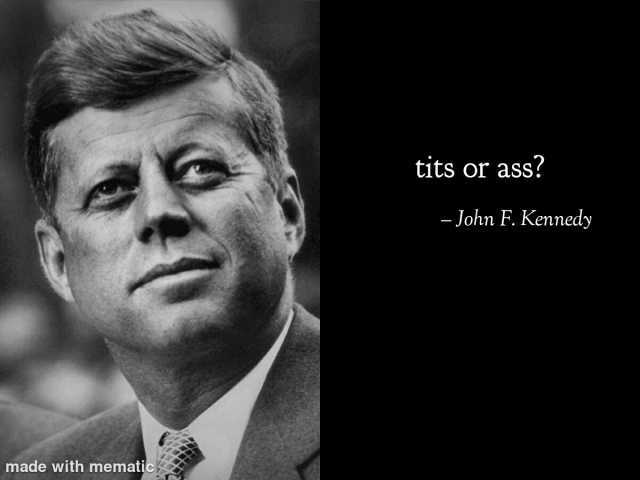 tits or ass - John F. Kennedy made with mematic