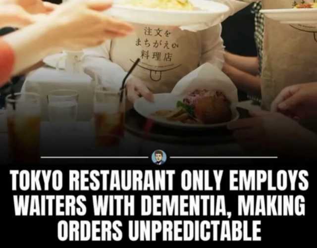 TOKYO RESTAURANT ONLY EMPLOYS WAITERS WITH DEMENTIA MAKING ORDERS UNPREDICTABLE