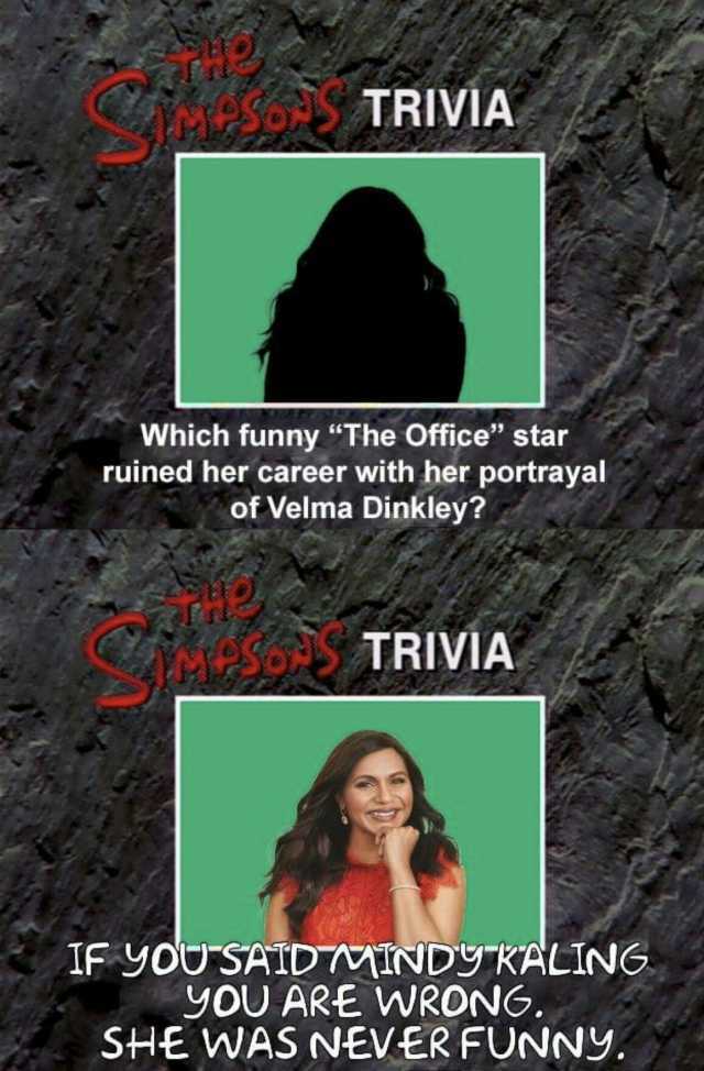 TRIVIA Which funny The Office star ruined her career with her portrayal of Velma Dinkley TRIVIA IF YOUSAID INDYKALING yOU ARE WRONG. SHE WAS NEVER FUNNY.