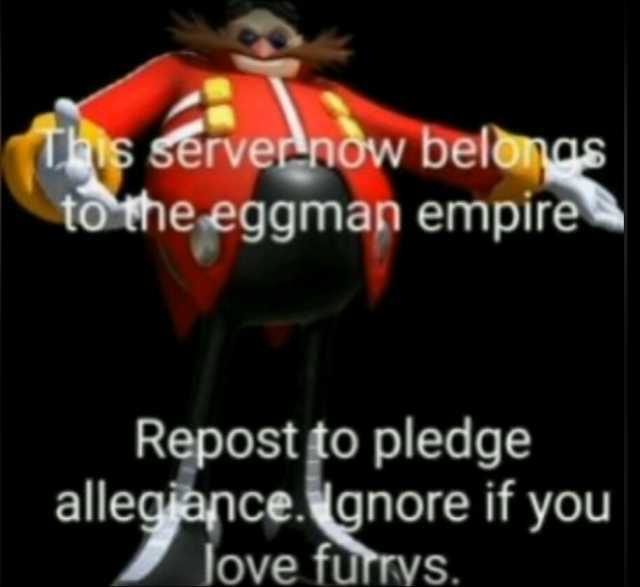 Ts servernow beloas to the eggman empire Repost to pledge allegiance. lgnore if you Jove fütvs.