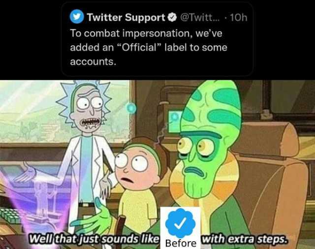Twitter Support @Twitt... 10h To combat impersonation weve added an Official label to some accounts. Well thatjust sounds like Before with extra steps