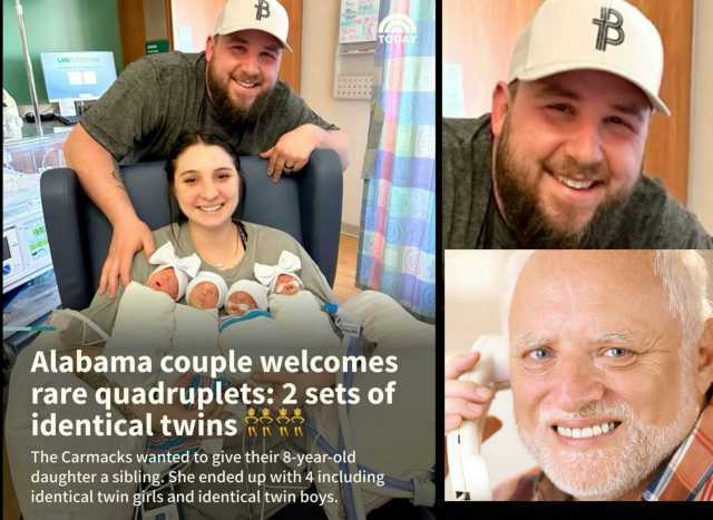 uaMEDICINE TODAY Alabama couple welcomes rare quadruplets 2 sets of identical twins The Carmacks wanted to give their 8-year-old daughtera sibling. She ended up with 4 includinga identical twin girls and identical twin boys.