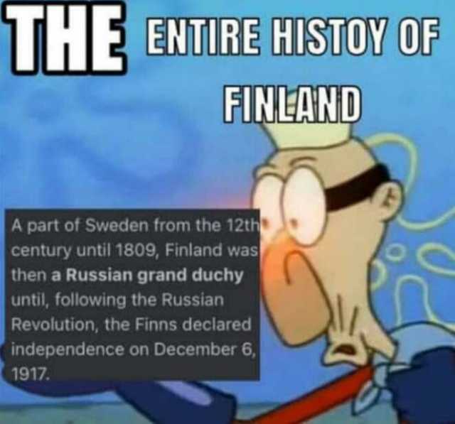UHE ENTIRE HISTOY OF FINLAND A part of Sweden from the 12th century until 1809 Finland was then a Russian grand duchy until following the Russian Revolution the Finns declared independence on December 6 1917.
