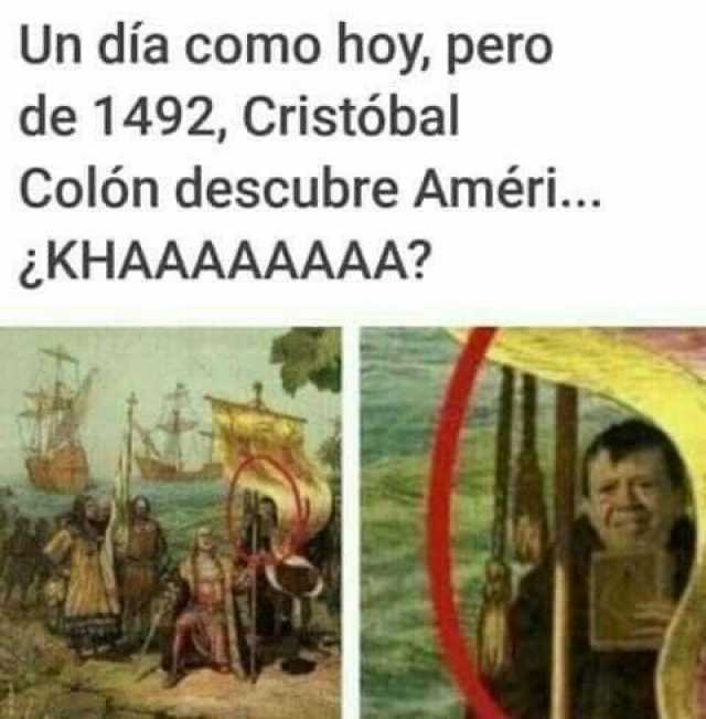 Un día como hoy pero de 1492 Cristóbal Colón descubre Améri... KHAAAAAAAA