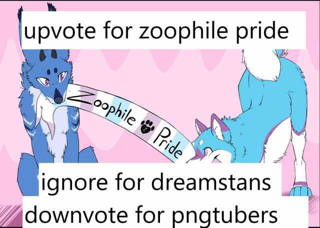 upvote for zoophile pride 0ophilePide ignore for dreamstans downvote for pngtubers