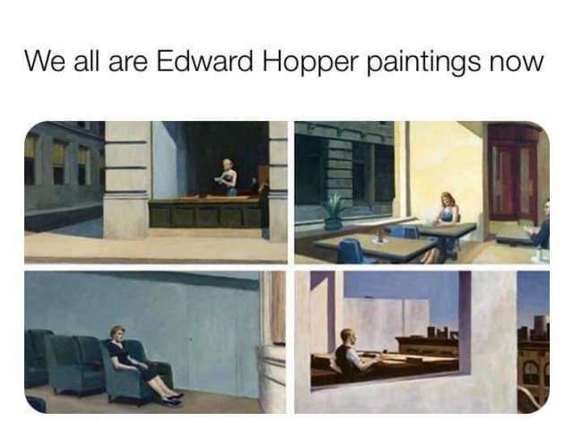 We all are Edward Hopper paintings now 