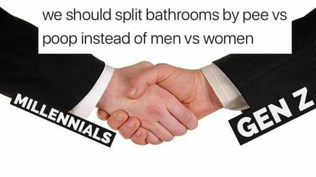 we should split bathrooms by pee vs poop instead of men vs women MILLENNIALS GEN