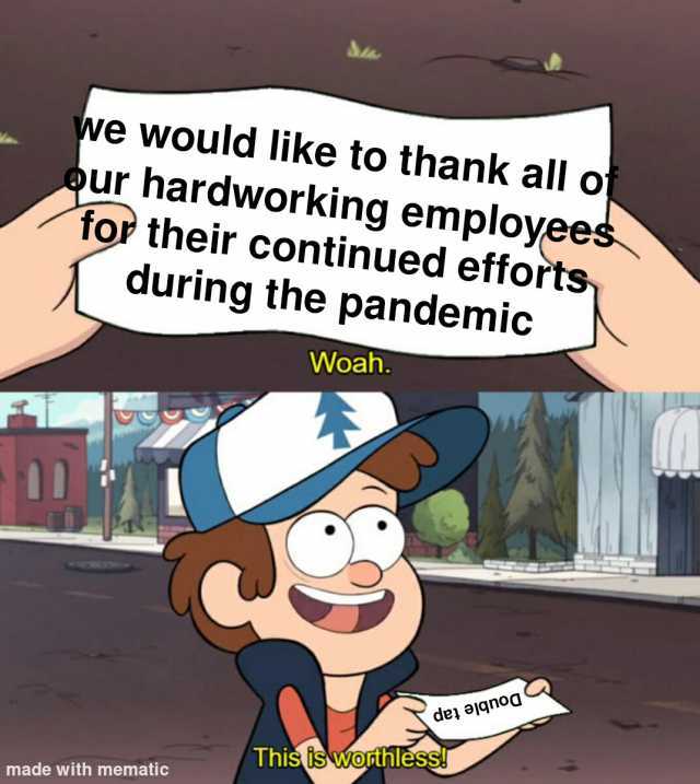 we would like to thank all of Qur hardworking employees for their continued efforts during the pandemic Woah 10 de ajqnog This tswothless made with mematic
