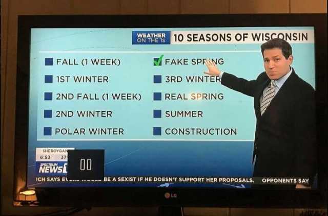 WEATHER SEASONS OF WISCONSIN FALL (1 WEEK) FAKE SPR NG 3RD WINTER 1ST WINTER 2ND FALL (I WEEK) REAL SPRING 2ND WINTER SUMMER POLAR WINTER cONSTRUCTION SHEBOYGAN 653 37 NEWsf UU CH SAYS EL BE A SEXIST IF HE DOESNT SUPPORT HER PROPO