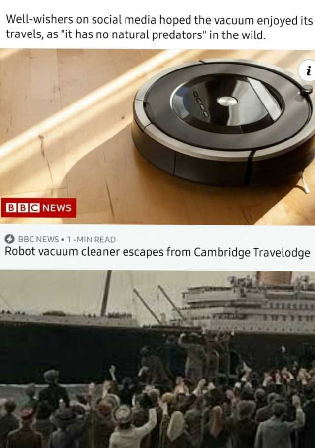 Well-wishers on social media hoped the vacuum enjoyed its travels as it has no natural predators in the wild. BBC NEWS BBC NEWS 1-MIN READ Robot vacuum cleaner escapes from Cambridge Travelodge em TWTYTT