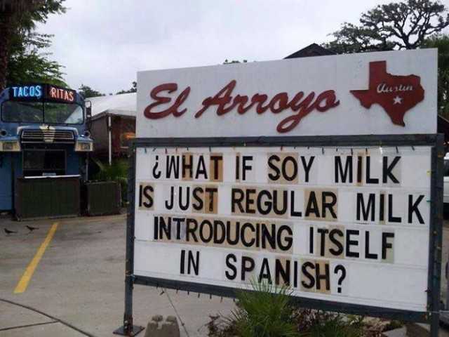 What if soy milk is just regular milk that introduces itself in spanish?
