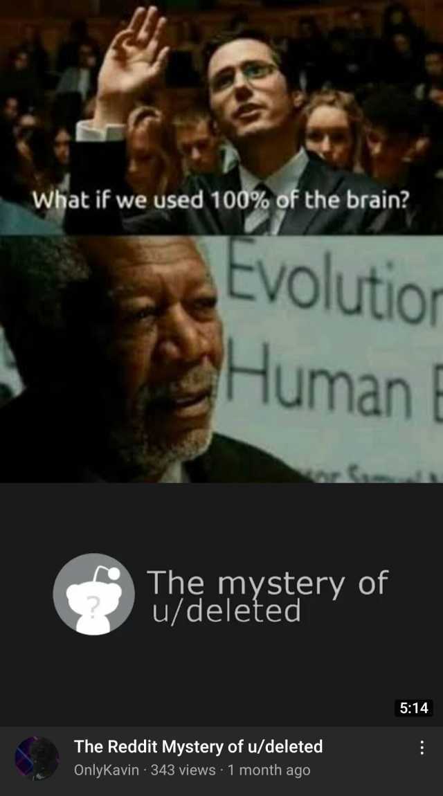 What if we used 100% of the brain tvolutio Human The mystery of u/deleted 514 The Reddit Mystery of u/deleted OnlyKavin 343 views 1 month ago