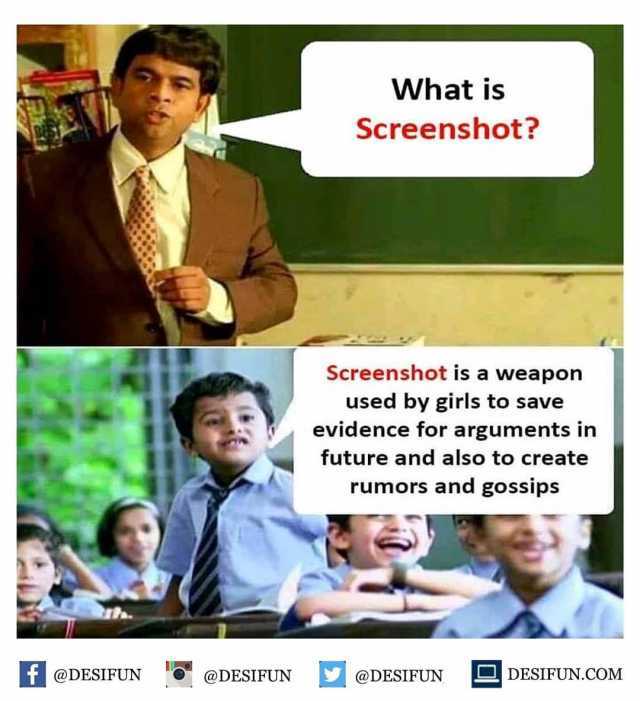 What is Screenshot? Screenshot is a weapon used by girls to save evidence for arguments in future and also to create rumors and gossips @DESIFUN@DESIFUN @DESIFUN DESIFUN.COM 