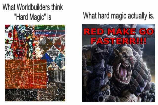 What Worldbuilders think Hard Magic is What hard magic actually is. RED MAKE GO FASTERRIH!