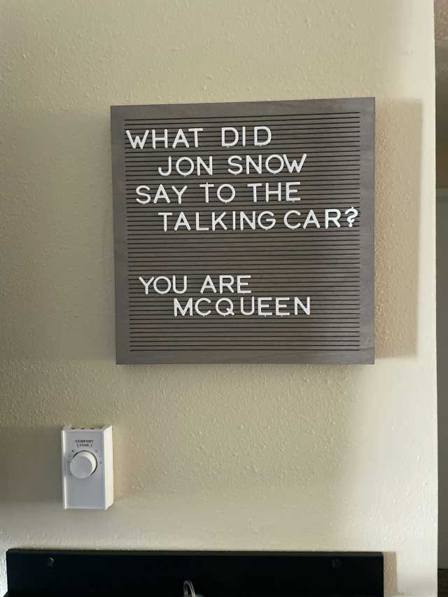 WHATDID JON SNOW SAY TO THE TALKING CAR YOU ARE MCQUEEN cOMFORT 1ZONE/