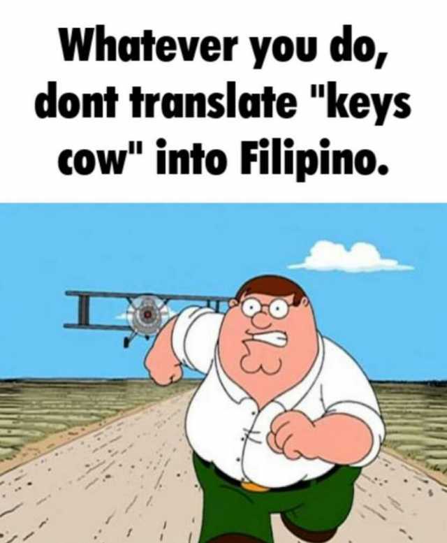 Whatever you do dont translate keys cow into Filipino.