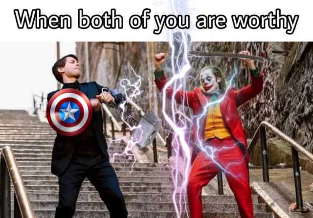 When both of you are worthy 