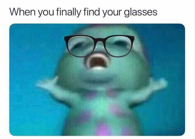 When you finally find your glasses 
