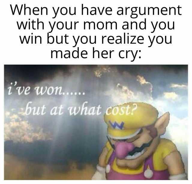 You made her cry