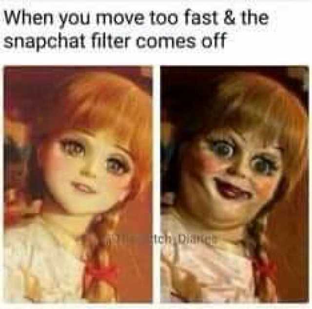 When you move too fast & the snapchat filter comes off tch piee