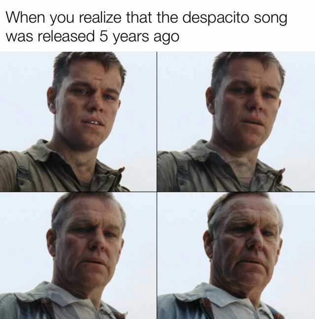 When you realize that the despacito song was released 5 years ago