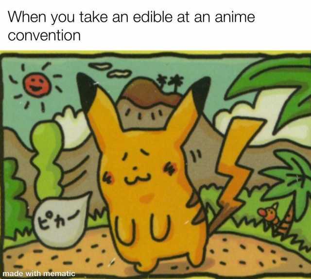 When you take an edible at an anime Convention wEh- made with mematic